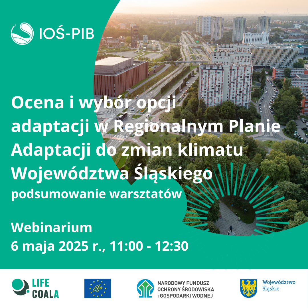 Plakat: Ocena i wybór opcji adaptacji w Regionalnym Planie Adaptacji do zmian klimatu Województwa Śląskiego - podsumowanie warsztatów. Webinarium: 6 maja 2025r., 11:00-12:30