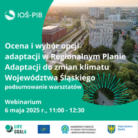 Plakat: Ocena i wybór opcji adaptacji w Regionalnym Planie Adaptacji do zmian klimatu Województwa Śląskiego - podsumowanie warsztatów. Webinarium: 6 maja 2025r., 11:00-12:30